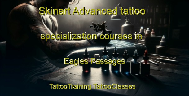 Skinart Advanced tattoo specialization courses in Eagles Passages | #TattooTraining #TattooClasses #SkinartTraining-United States