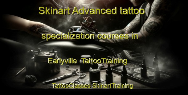 Skinart Advanced tattoo specialization courses in Earlyville | #TattooTraining #TattooClasses #SkinartTraining-United States