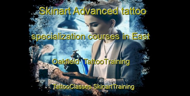 Skinart Advanced tattoo specialization courses in East Oakfield | #TattooTraining #TattooClasses #SkinartTraining-United States