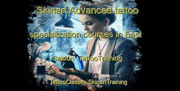 Skinart Advanced tattoo specialization courses in East Saxton | #TattooTraining #TattooClasses #SkinartTraining-United States