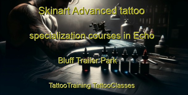 Skinart Advanced tattoo specialization courses in Echo Bluff Trailer Park | #TattooTraining #TattooClasses #SkinartTraining-United States