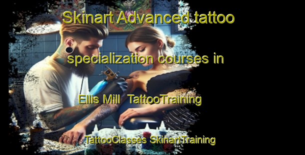 Skinart Advanced tattoo specialization courses in Ellis Mill | #TattooTraining #TattooClasses #SkinartTraining-United States