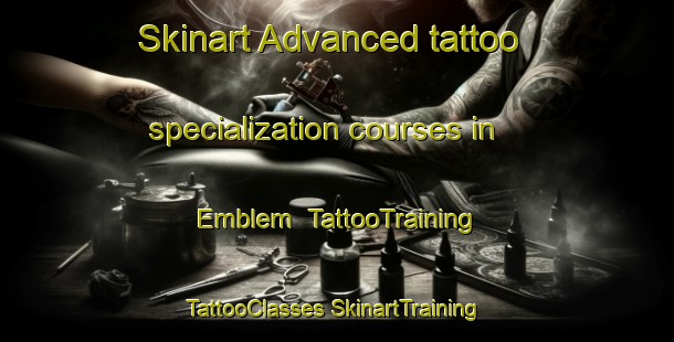 Skinart Advanced tattoo specialization courses in Emblem | #TattooTraining #TattooClasses #SkinartTraining-United States