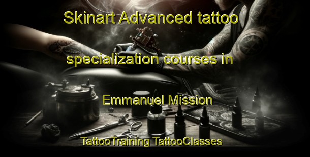 Skinart Advanced tattoo specialization courses in Emmanuel Mission | #TattooTraining #TattooClasses #SkinartTraining-United States