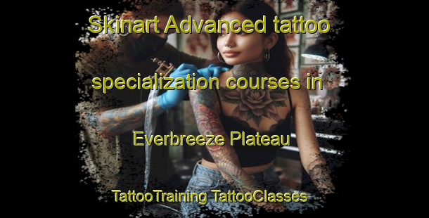 Skinart Advanced tattoo specialization courses in Everbreeze Plateau | #TattooTraining #TattooClasses #SkinartTraining-United States