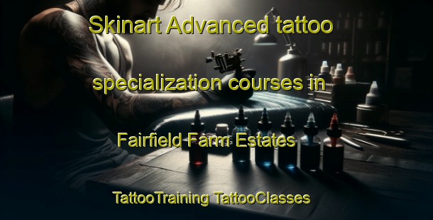 Skinart Advanced tattoo specialization courses in Fairfield Farm Estates | #TattooTraining #TattooClasses #SkinartTraining-United States