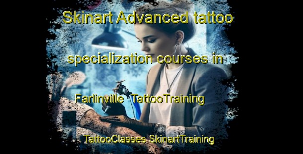 Skinart Advanced tattoo specialization courses in Farlinville | #TattooTraining #TattooClasses #SkinartTraining-United States