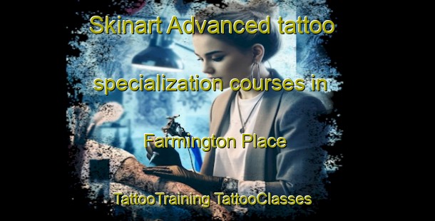 Skinart Advanced tattoo specialization courses in Farmington Place | #TattooTraining #TattooClasses #SkinartTraining-United States