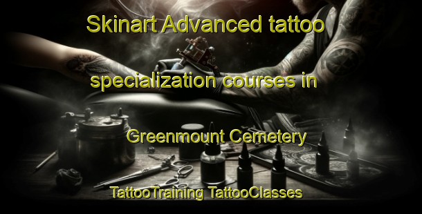 Skinart Advanced tattoo specialization courses in Greenmount Cemetery | #TattooTraining #TattooClasses #SkinartTraining-United States