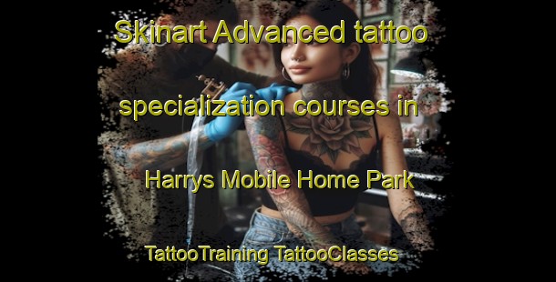 Skinart Advanced tattoo specialization courses in Harrys Mobile Home Park | #TattooTraining #TattooClasses #SkinartTraining-United States