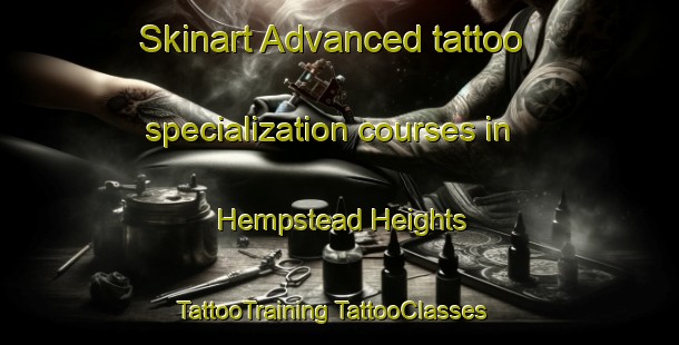 Skinart Advanced tattoo specialization courses in Hempstead Heights | #TattooTraining #TattooClasses #SkinartTraining-United States