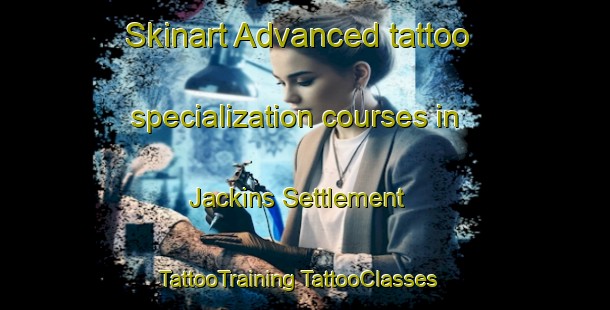 Skinart Advanced tattoo specialization courses in Jackins Settlement | #TattooTraining #TattooClasses #SkinartTraining-United States