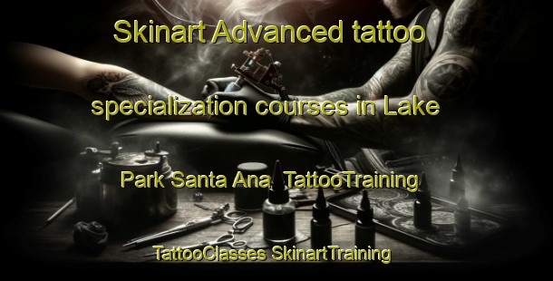 Skinart Advanced tattoo specialization courses in Lake Park Santa Ana | #TattooTraining #TattooClasses #SkinartTraining-United States