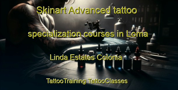 Skinart Advanced tattoo specialization courses in Loma Linda Estates Colonia | #TattooTraining #TattooClasses #SkinartTraining-United States