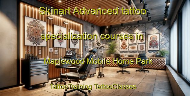 Skinart Advanced tattoo specialization courses in Maplewood Mobile Home Park | #TattooTraining #TattooClasses #SkinartTraining-United States