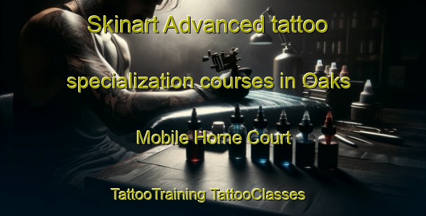 Skinart Advanced tattoo specialization courses in Oaks Mobile Home Court | #TattooTraining #TattooClasses #SkinartTraining-United States