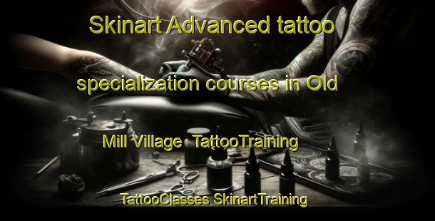 Skinart Advanced tattoo specialization courses in Old Mill Village | #TattooTraining #TattooClasses #SkinartTraining-United States