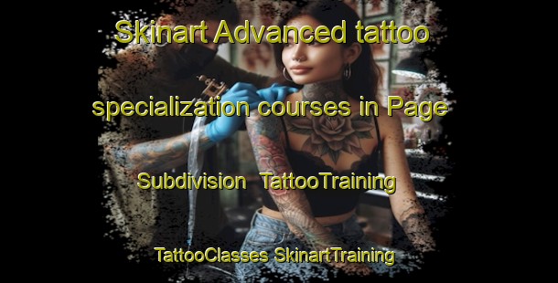 Skinart Advanced tattoo specialization courses in Page Subdivision | #TattooTraining #TattooClasses #SkinartTraining-United States