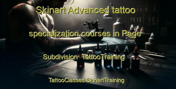 Skinart Advanced tattoo specialization courses in Page Subdivision | #TattooTraining #TattooClasses #SkinartTraining-United States