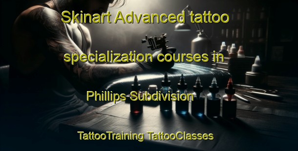 Skinart Advanced tattoo specialization courses in Phillips Subdivision | #TattooTraining #TattooClasses #SkinartTraining-United States