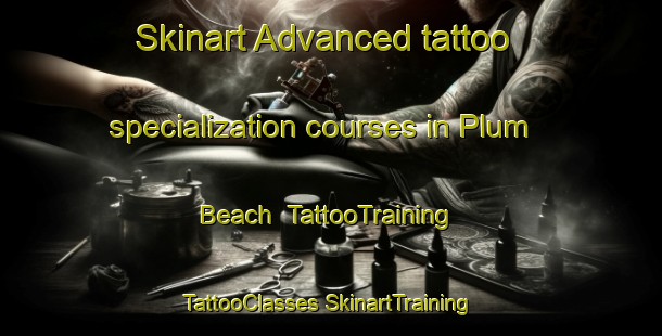 Skinart Advanced tattoo specialization courses in Plum Beach | #TattooTraining #TattooClasses #SkinartTraining-United States