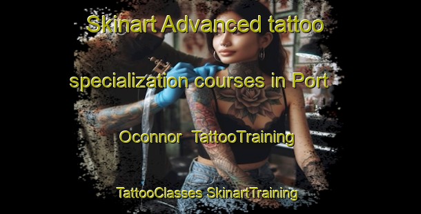 Skinart Advanced tattoo specialization courses in Port Oconnor | #TattooTraining #TattooClasses #SkinartTraining-United States