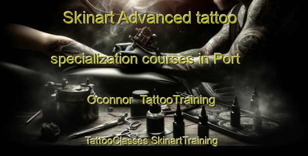 Skinart Advanced tattoo specialization courses in Port Oconnor | #TattooTraining #TattooClasses #SkinartTraining-United States