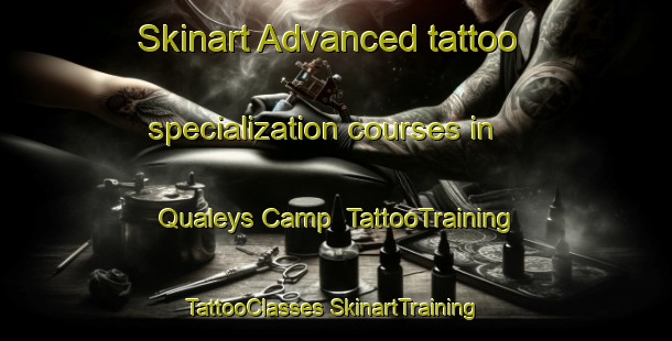 Skinart Advanced tattoo specialization courses in Qualeys Camp | #TattooTraining #TattooClasses #SkinartTraining-United States