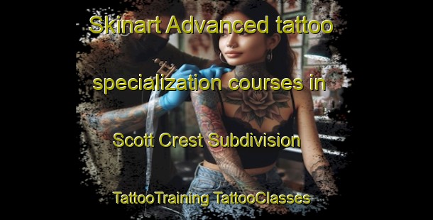 Skinart Advanced tattoo specialization courses in Scott Crest Subdivision | #TattooTraining #TattooClasses #SkinartTraining-United States