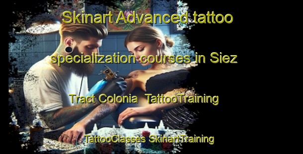 Skinart Advanced tattoo specialization courses in Siez Tract Colonia | #TattooTraining #TattooClasses #SkinartTraining-United States