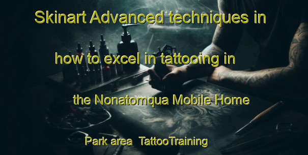 Skinart Advanced techniques in how to excel in tattooing in the Nonatomqua Mobile Home Park area | TattooTraining | TattooClasses | SkinartTraining-United States