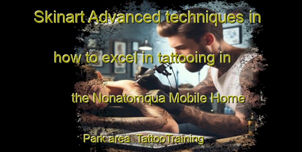 Skinart Advanced techniques in how to excel in tattooing in the Nonatomqua Mobile Home Park area | TattooTraining | TattooClasses | SkinartTraining-United States