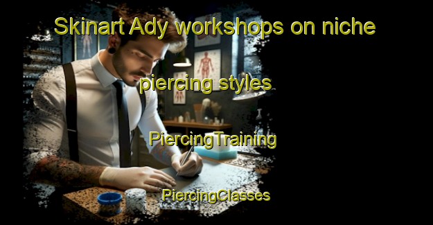 Skinart Ady workshops on niche piercing styles | #PiercingTraining #PiercingClasses #SkinartTraining-United States