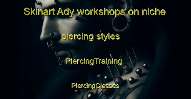 Skinart Ady workshops on niche piercing styles | #PiercingTraining #PiercingClasses #SkinartTraining-United States