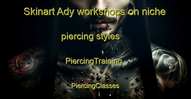 Skinart Ady workshops on niche piercing styles | #PiercingTraining #PiercingClasses #SkinartTraining-United States