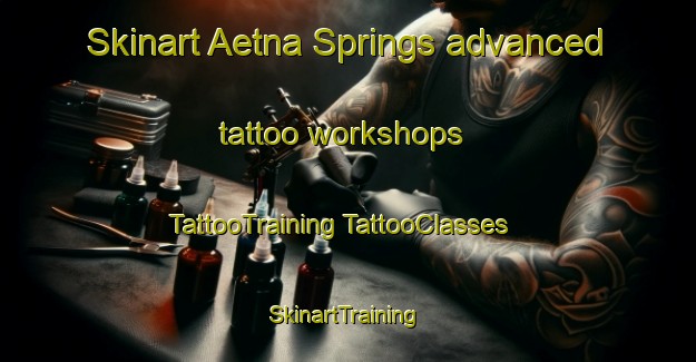 Skinart Aetna Springs advanced tattoo workshops | #TattooTraining #TattooClasses #SkinartTraining-United States