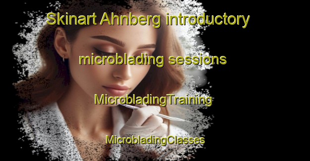 Skinart Ahnberg introductory microblading sessions | #MicrobladingTraining #MicrobladingClasses #SkinartTraining-United States