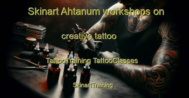 Skinart Ahtanum workshops on creative tattoo | #TattooTraining #TattooClasses #SkinartTraining-United States