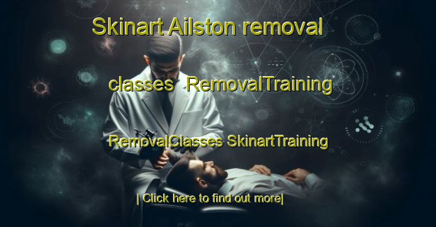 Skinart Ailston removal classes | #RemovalTraining #RemovalClasses #SkinartTraining-United States