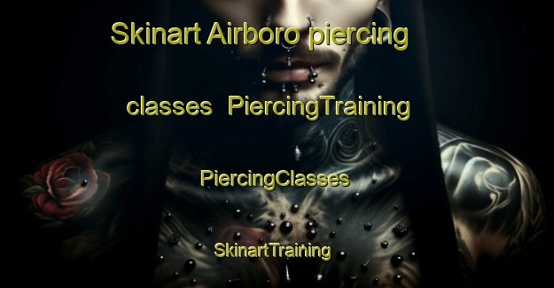 Skinart Airboro piercing classes | #PiercingTraining #PiercingClasses #SkinartTraining-United States