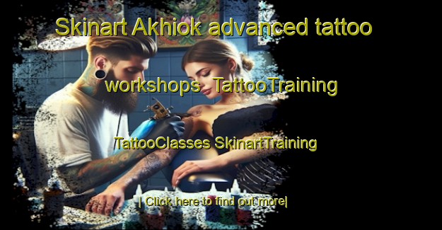 Skinart Akhiok advanced tattoo workshops | #TattooTraining #TattooClasses #SkinartTraining-United States