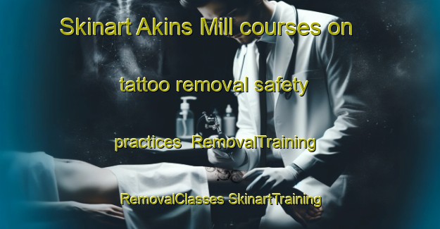 Skinart Akins Mill courses on tattoo removal safety practices | #RemovalTraining #RemovalClasses #SkinartTraining-United States