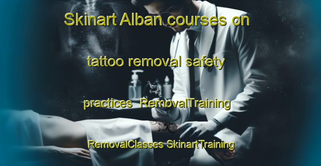 Skinart Alban courses on tattoo removal safety practices | #RemovalTraining #RemovalClasses #SkinartTraining-United States