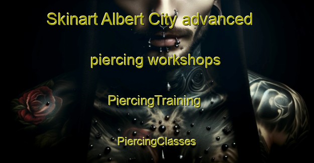 Skinart Albert City advanced piercing workshops | #PiercingTraining #PiercingClasses #SkinartTraining-United States