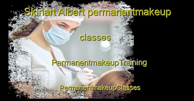 Skinart Albert permanentmakeup classes | PermanentmakeupTraining | PermanentmakeupClasses | SkinartTraining-United States