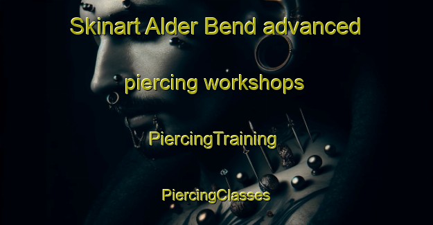 Skinart Alder Bend advanced piercing workshops | #PiercingTraining #PiercingClasses #SkinartTraining-United States