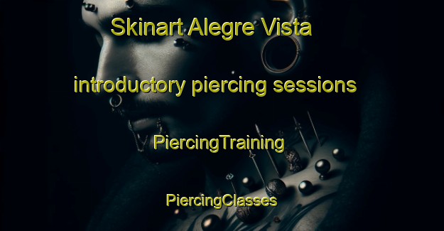 Skinart Alegre Vista introductory piercing sessions | #PiercingTraining #PiercingClasses #SkinartTraining-United States