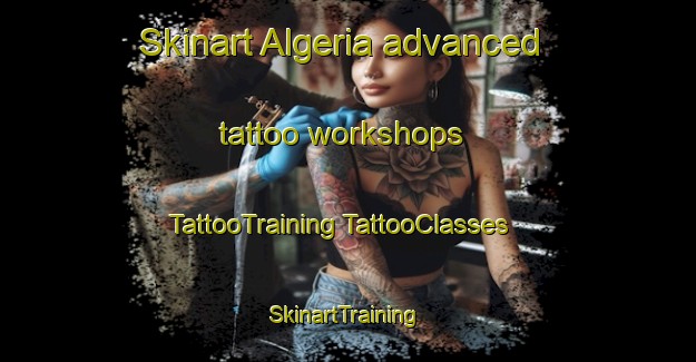 Skinart Algeria advanced tattoo workshops | #TattooTraining #TattooClasses #SkinartTraining-United States