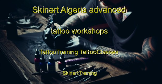 Skinart Algeria advanced tattoo workshops | #TattooTraining #TattooClasses #SkinartTraining-United States