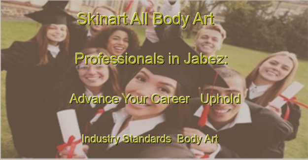 Skinart All Body Art Professionals in Jabez: Advance Your Career - Uphold Industry Standards | Body Art Qualification Authority | BAQA-United States